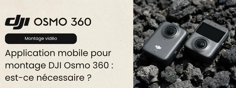 Application montage vidéos 360 DJI Osmo