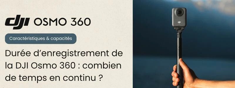 Durée d'enregistrement DJI Osmo 360