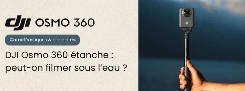 étanchéité de la DJI Osmo 360