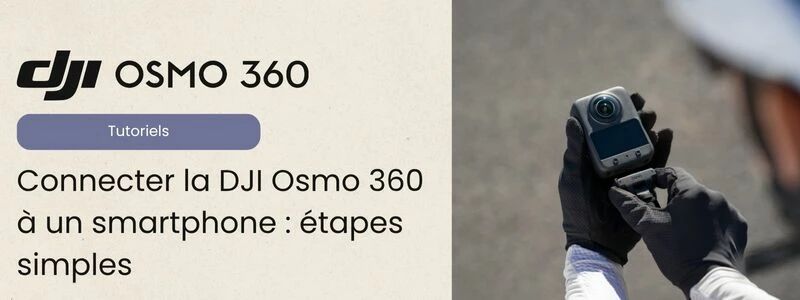 Tutoriel connexion smartphone DJI Osmo 360