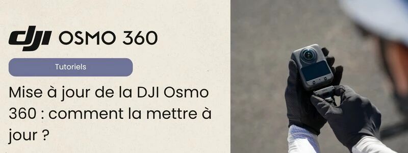 Tutoriel mise à jour DJI Osmo 360