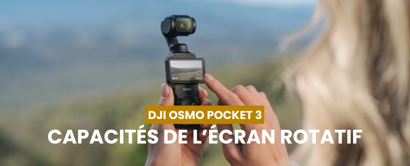 DJI Osmo Pocket 3 : l'écran rotatif