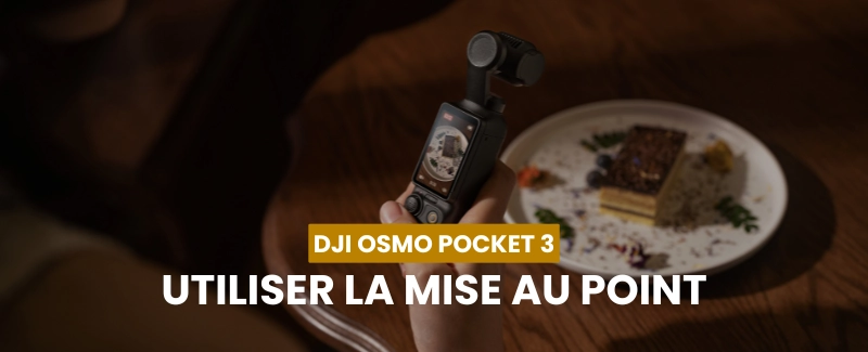 Utiliser la mise au point du DJI Osmo Pocket 3
