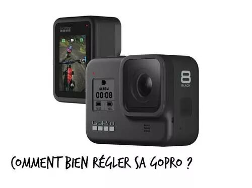 Bien règler sa GoPro