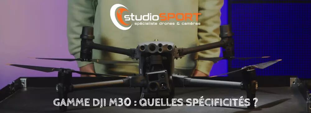 Quelles sont les spcificits de la gamme DJI M30 ?