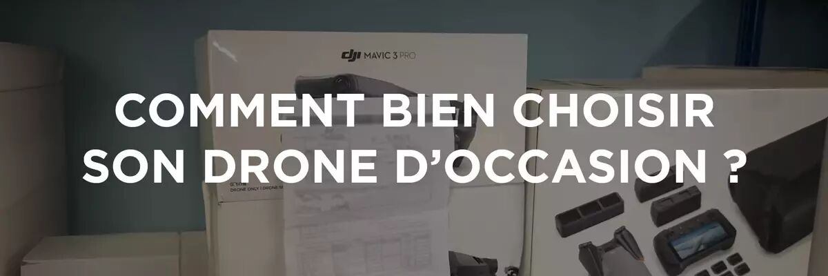 Bien choisir son drone d'occasion