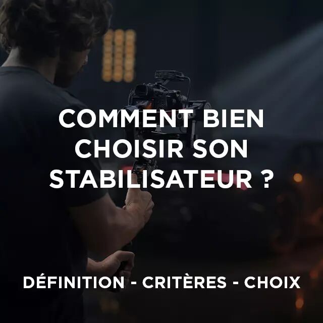 Comment bien choisir son stabilisateur - Le guide d'achat par studioSPORT