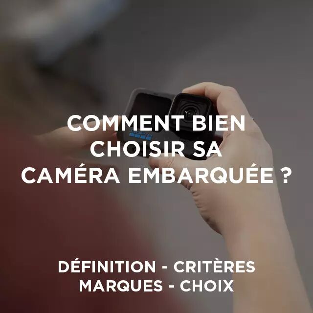 Comment bien choisir sa camra embarque ? - Le guide d'achat par studioSPORT