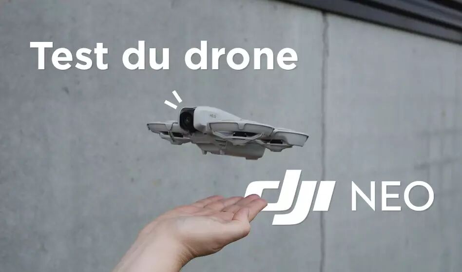 Test complet du DJI Neo