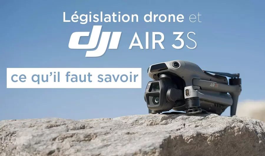 La lgislation drone et le DJI Air 3S