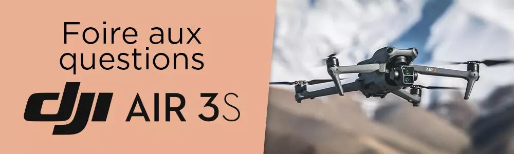 Foire aux question DJI Air 3S
