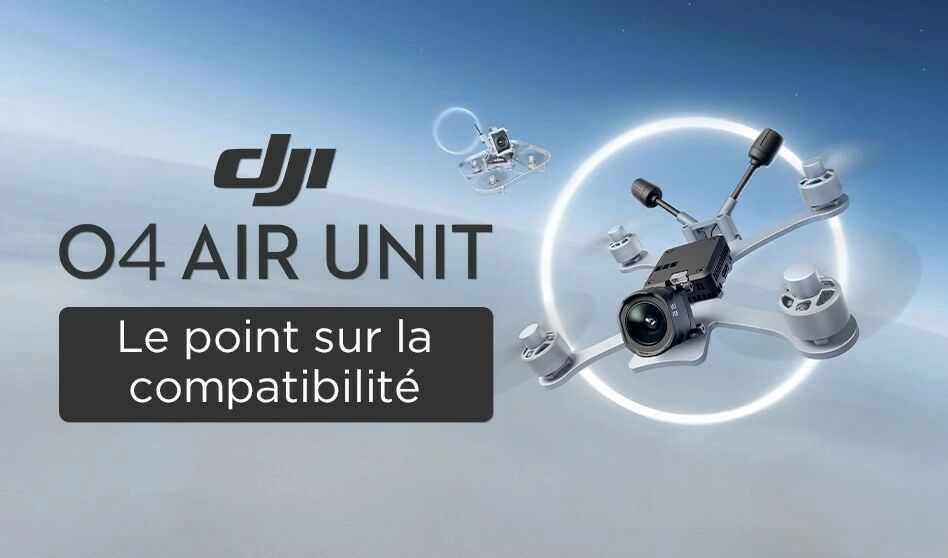Quels sont les appareils compatibles avec le DJI O4 Air Unit ?