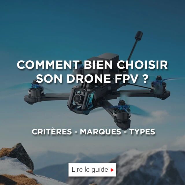 Guide d'achat : comment bien choisir son drone FPV ?