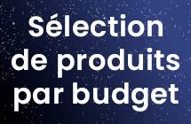 Notre s�lection de produit par budget