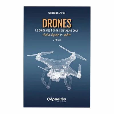 Livre \ Drones. Le guide des bonnes pratiques pour choisir, concevoir et oprer\  3me dition