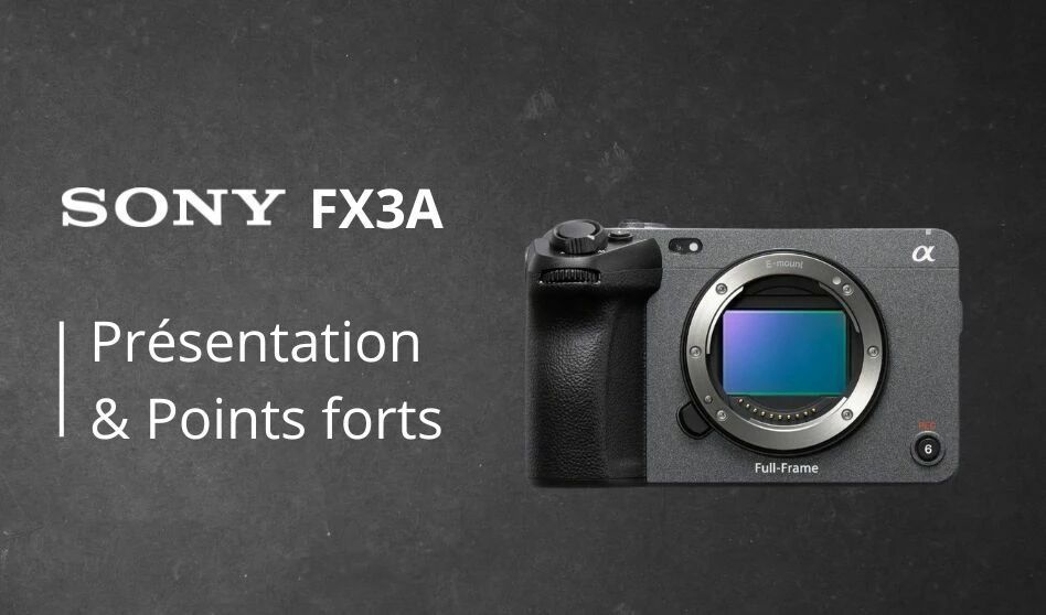 Prsentation et points forts de la Sony FX3A