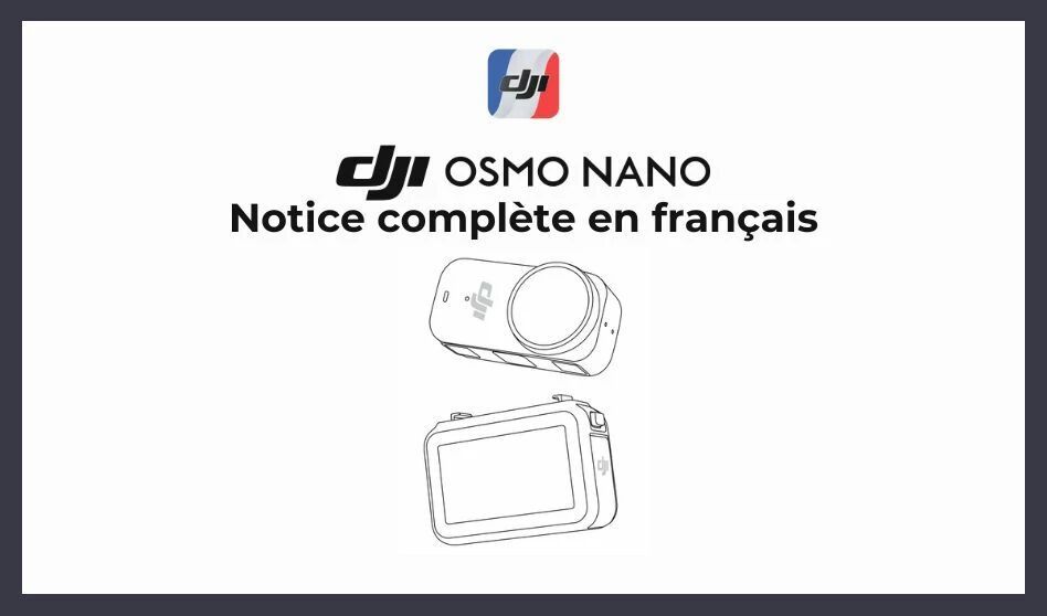 DJI Osmo Nano : Le mode demploi complet en franais